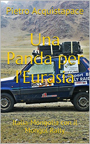 Una Panda per l'Eurasia: Italia-Mongolia con il Mongol Rally di [Acquistapace, Pietro]